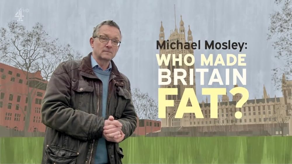 Michael Mosley: Who Made Britain Fat?