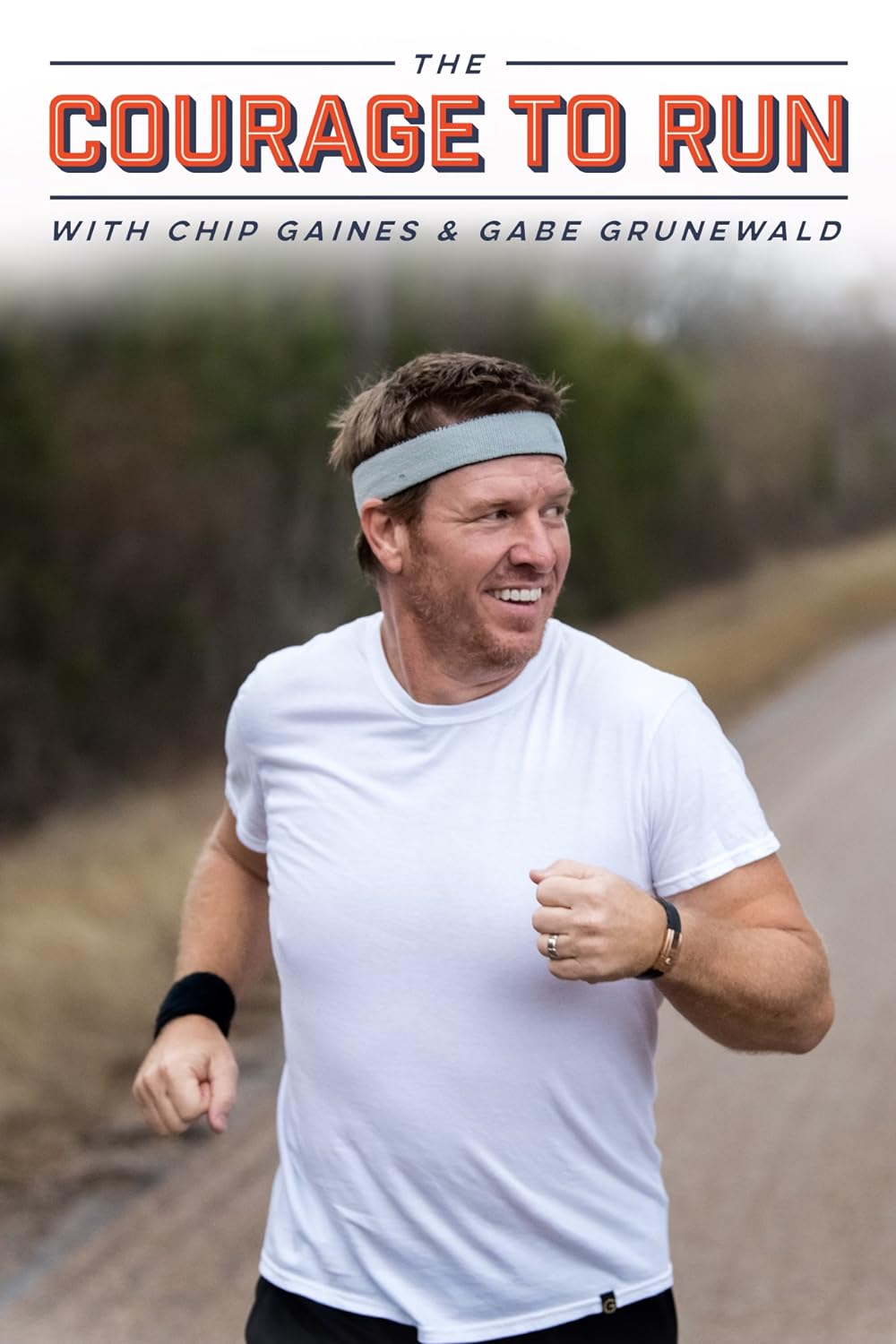 The Courage to Run with Chip Gaines and Gabe Grunewald